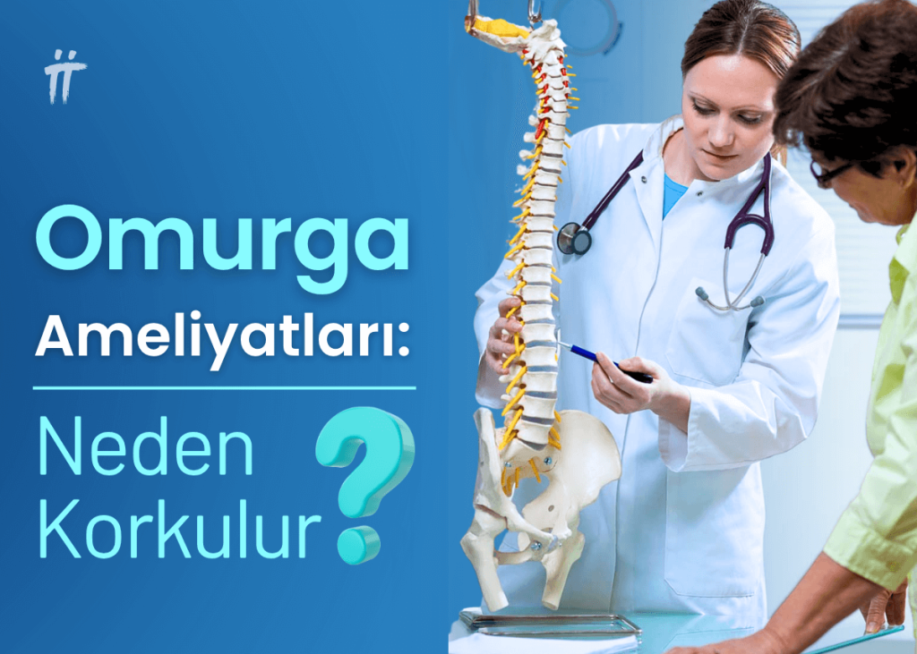 Omurga Ameliyatları Neden En Çok Korkulan Ameliyatlardır?